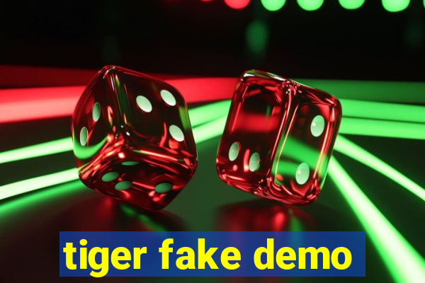 tiger fake demo